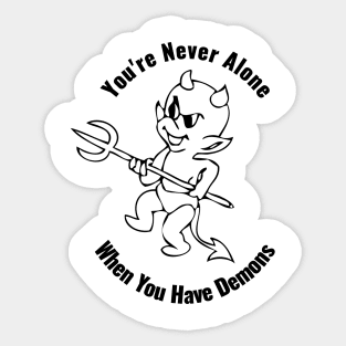 You're Never Alone When You Have Demons Sticker